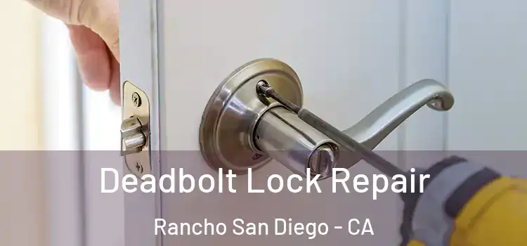  Deadbolt Lock Repair Rancho San Diego - CA