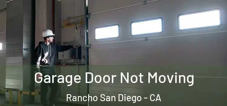  Garage Door Not Moving Rancho San Diego - CA