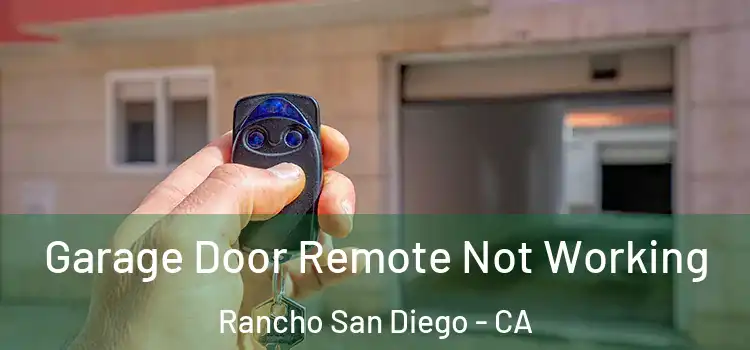  Garage Door Remote Not Working Rancho San Diego - CA